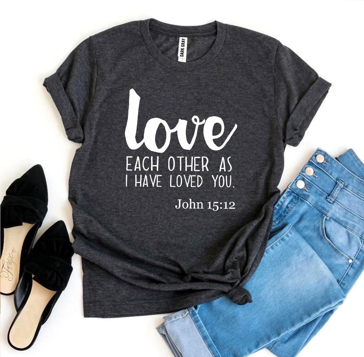 Love Each Other As I Have Loved You T-shirt