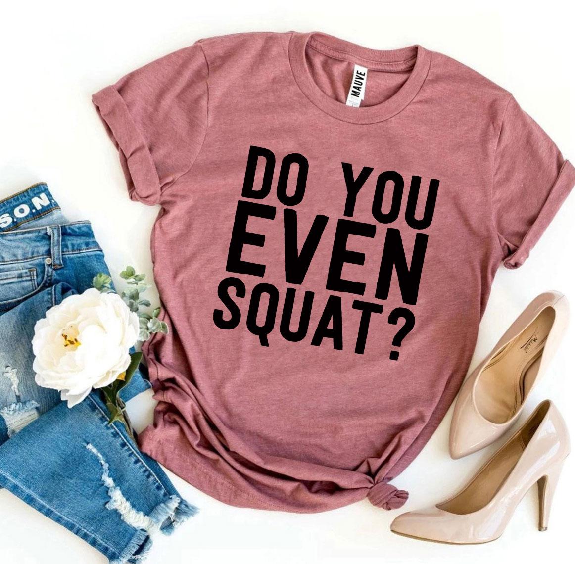 Do You Even Squat? T-shirt